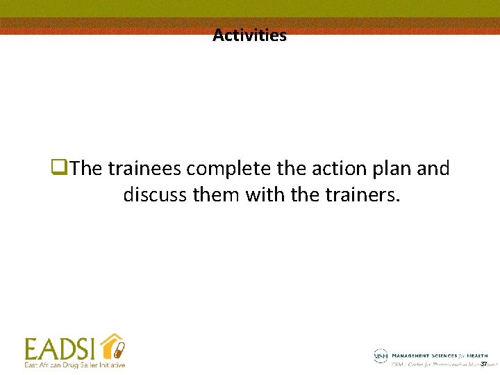 Activities q. The trainees complete the action plan and discuss them with the trainers.