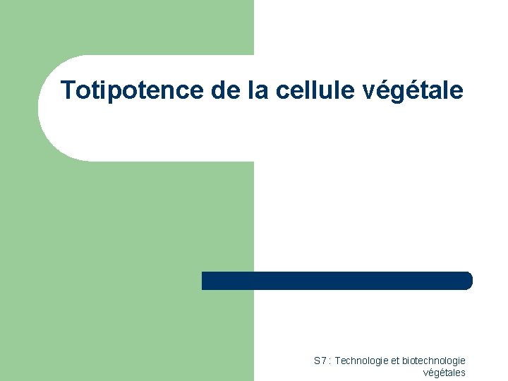 Totipotence de la cellule végétale S 7 : Technologie et biotechnologie végétales 
