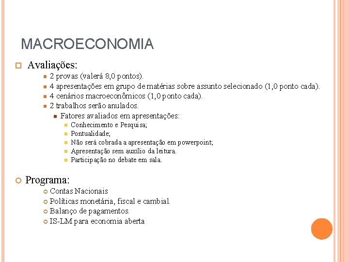 MACROECONOMIA Avaliações: 2 provas (valerá 8, 0 pontos). 4 apresentações em grupo de matérias