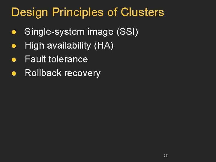 Design Principles of Clusters l l Single-system image (SSI) High availability (HA) Fault tolerance