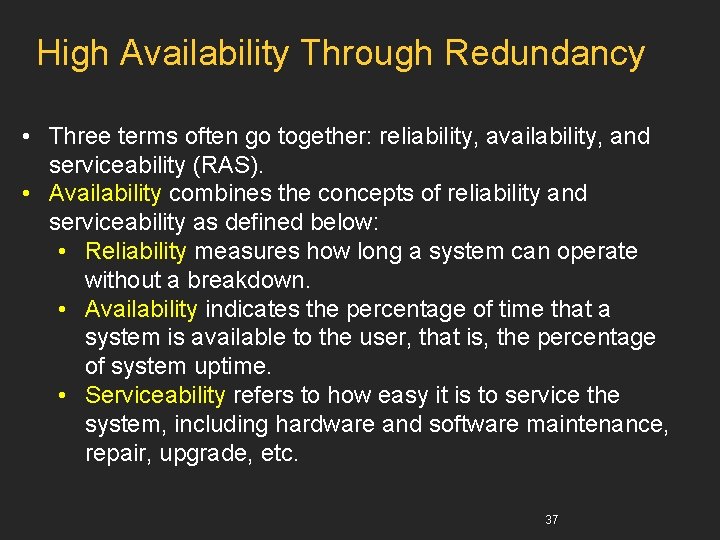 High Availability Through Redundancy • Three terms often go together: reliability, availability, and serviceability