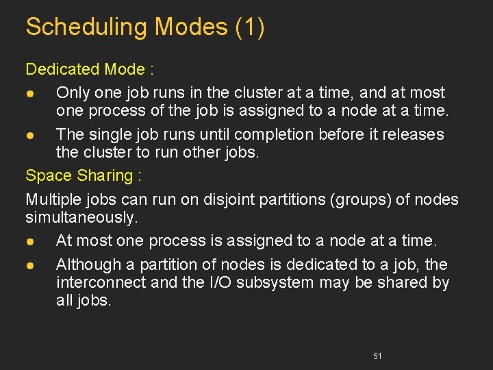 Scheduling Modes (1) Dedicated Mode : l Only one job runs in the cluster
