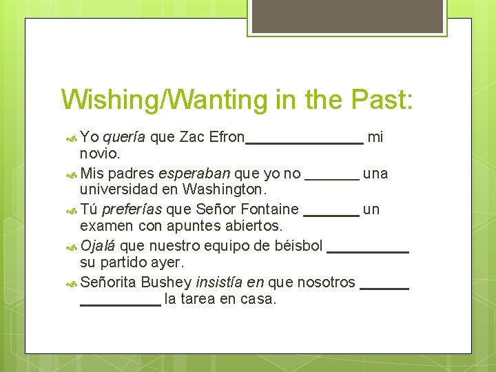 Wishing/Wanting in the Past: Yo quería que Zac Efron mi novio. Mis padres esperaban