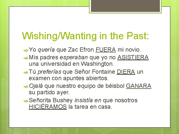 Wishing/Wanting in the Past: Yo quería que Zac Efron FUERA mi novio. Mis padres