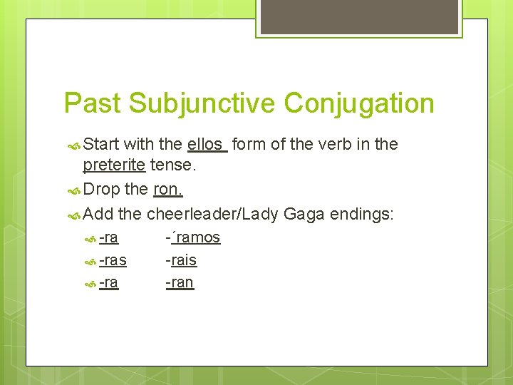Past Subjunctive Conjugation Start with the ellos form of the verb in the preterite