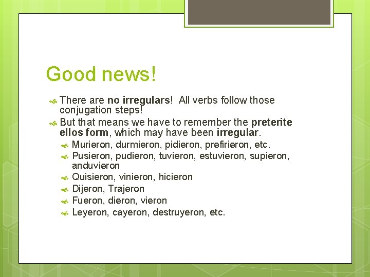 Good news! There are no irregulars! All verbs follow those conjugation steps! But that