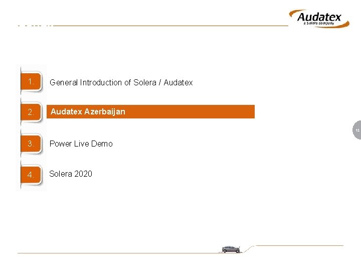 Agenda 1. General Introduction of Solera / Audatex 2. Audatex Azerbaijan 12 3. Power