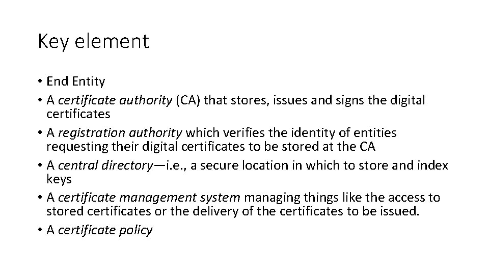 Key element • End Entity • A certificate authority (CA) that stores, issues and