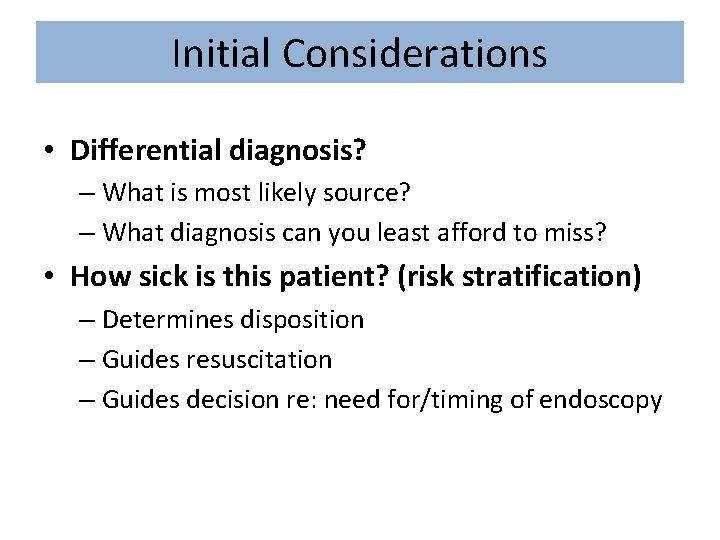 Initial Considerations • Differential diagnosis? – What is most likely source? – What diagnosis