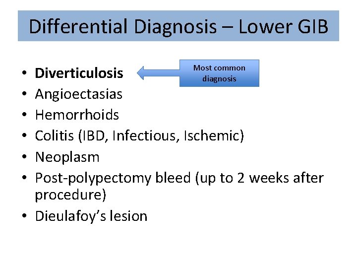 Differential Diagnosis – Lower GIB Most common diagnosis Diverticulosis Angioectasias Hemorrhoids Colitis (IBD, Infectious,