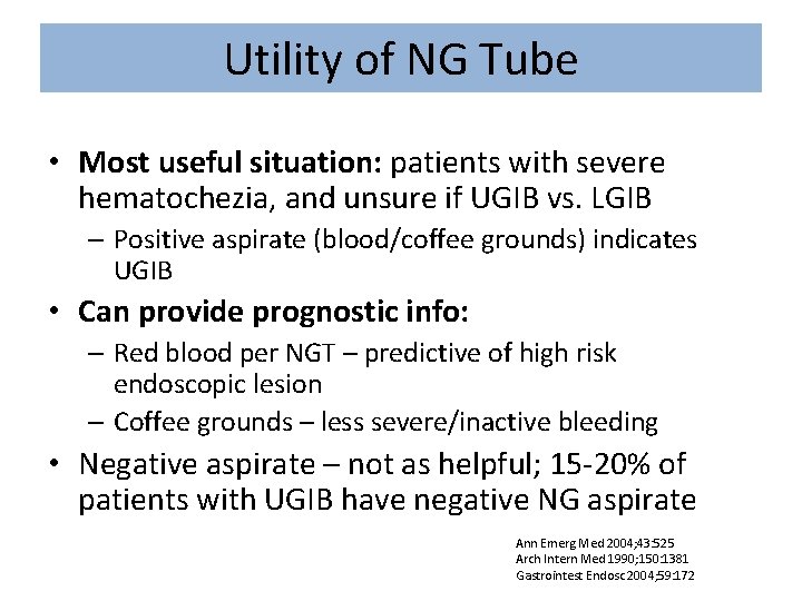 Utility of NG Tube • Most useful situation: patients with severe hematochezia, and unsure
