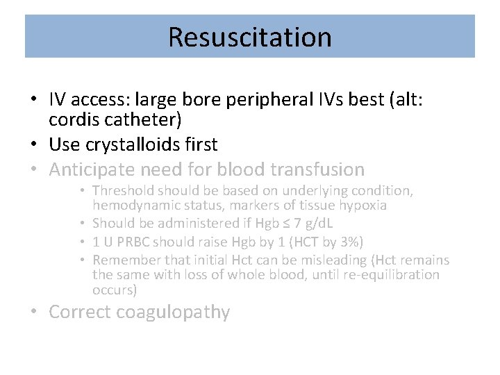 Resuscitation • IV access: large bore peripheral IVs best (alt: cordis catheter) • Use