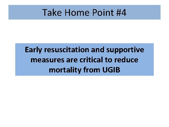 Take Home Point #4 Early resuscitation and supportive measures are critical to reduce mortality