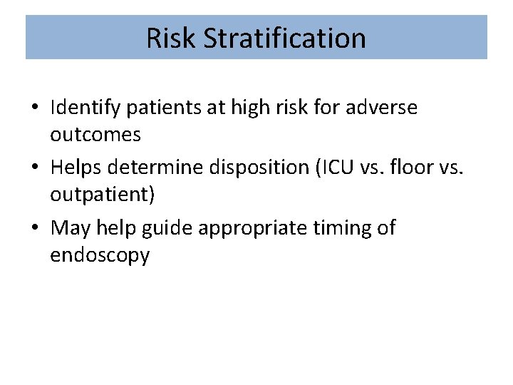 Risk Stratification • Identify patients at high risk for adverse outcomes • Helps determine