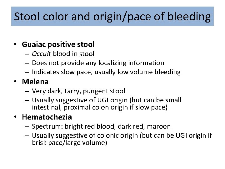 Stool color and origin/pace of bleeding • Guaiac positive stool – Occult blood in