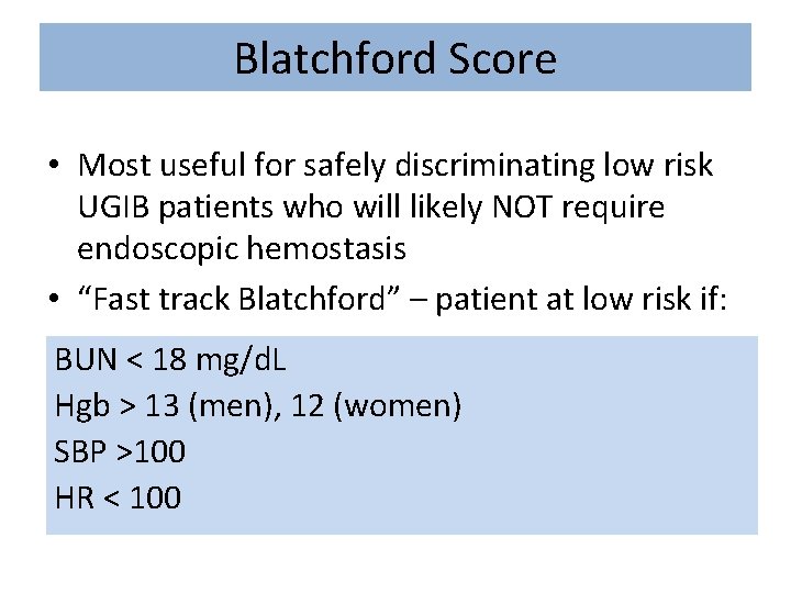 Blatchford Score • Most useful for safely discriminating low risk UGIB patients who will