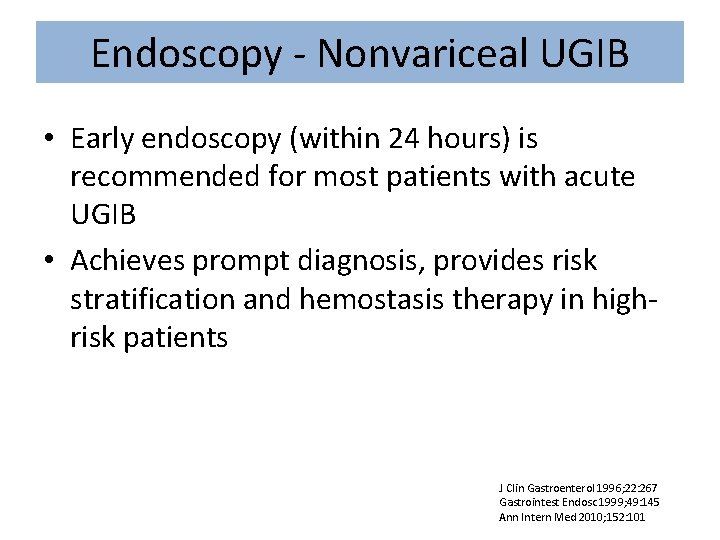 Endoscopy - Nonvariceal UGIB • Early endoscopy (within 24 hours) is recommended for most