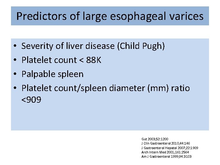 Predictors of large esophageal varices • • Severity of liver disease (Child Pugh) Platelet