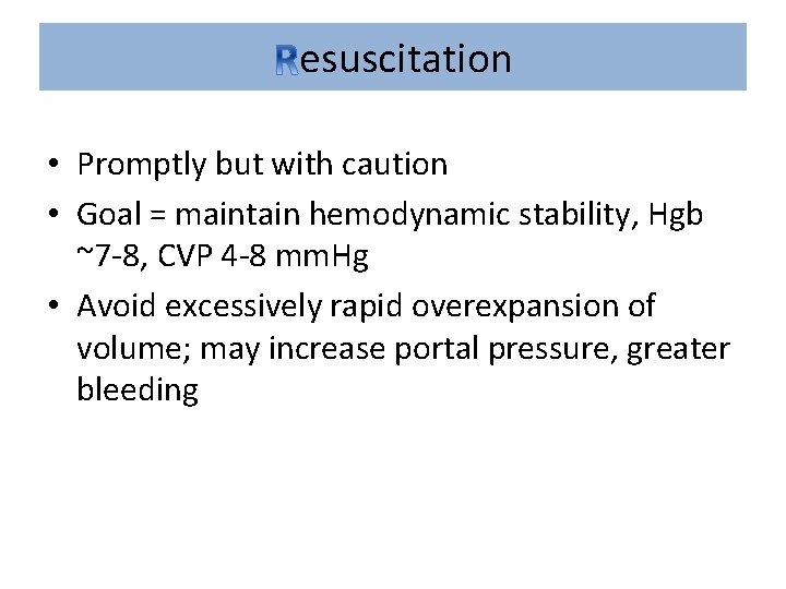 esuscitation • Promptly but with caution • Goal = maintain hemodynamic stability, Hgb ~7