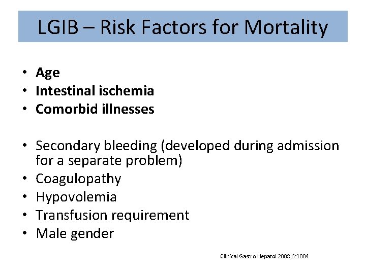 LGIB – Risk Factors for Mortality • Age • Intestinal ischemia • Comorbid illnesses