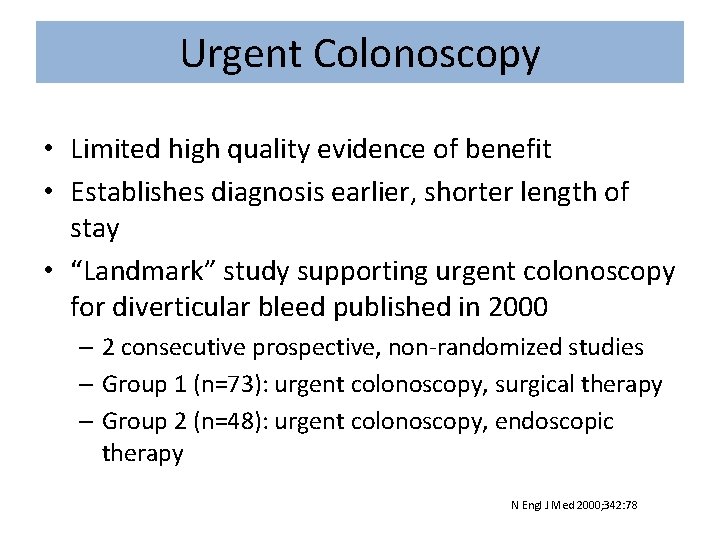 Urgent Colonoscopy • Limited high quality evidence of benefit • Establishes diagnosis earlier, shorter