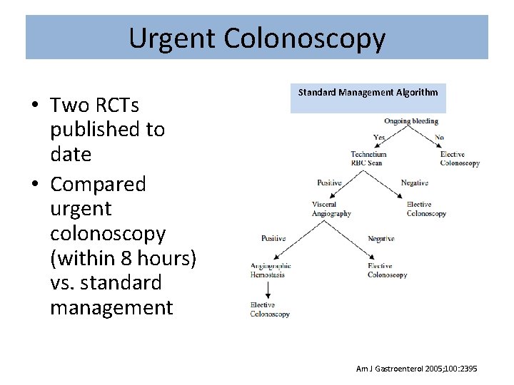 Urgent Colonoscopy • Two RCTs published to date • Compared urgent colonoscopy (within 8