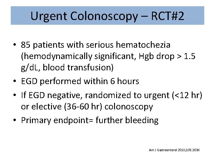 Urgent Colonoscopy – RCT#2 • 85 patients with serious hematochezia (hemodynamically significant, Hgb drop