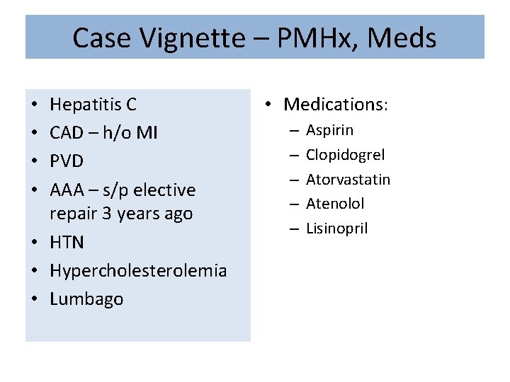 Case Vignette – PMHx, Meds Hepatitis C CAD – h/o MI PVD AAA –