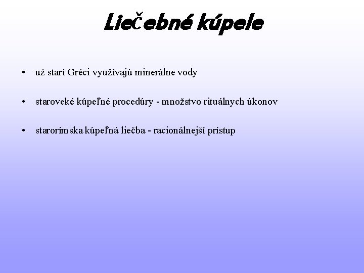 Liečebné kúpele • už starí Gréci využívajú minerálne vody • staroveké kúpeľné procedúry - Liečebné kúpele • už starí Gréci využívajú minerálne vody • staroveké kúpeľné procedúry -