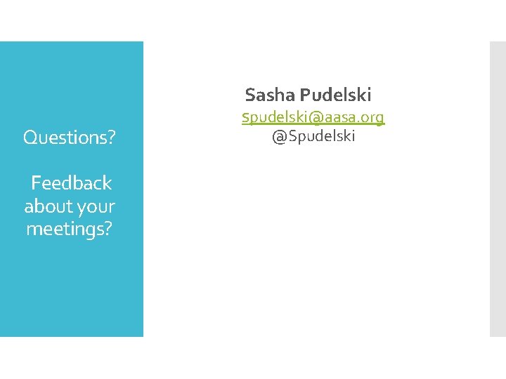 Questions? Feedback about your meetings? Sasha Pudelski spudelski@aasa. org @Spudelski 