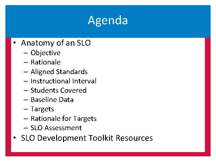 Agenda • Anatomy of an SLO – Objective – Rationale – Aligned Standards –