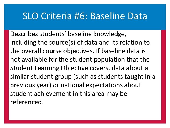 SLO Criteria #6: Baseline Data Describes students’ baseline knowledge, including the source(s) of data