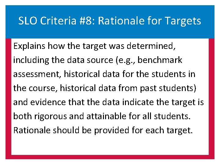 SLO Criteria #8: Rationale for Targets Explains how the target was determined, including the