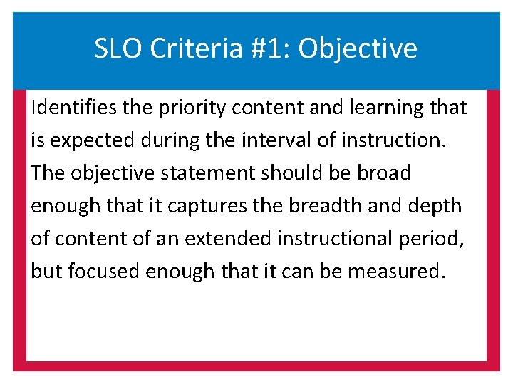 SLO Criteria #1: Objective Identifies the priority content and learning that is expected during