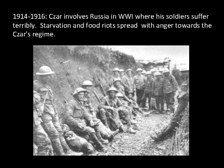 1914 -1916: Czar involves Russia in WWI where his soldiers suffer terribly. Starvation and