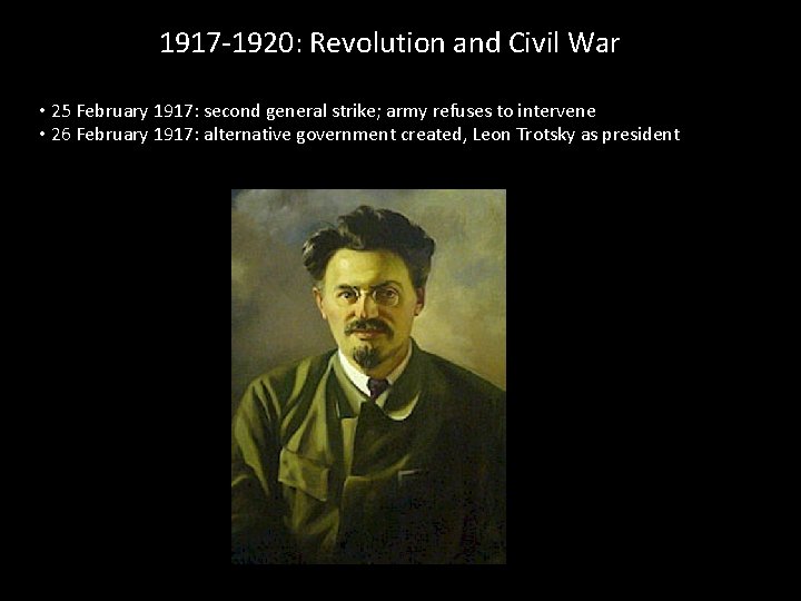 1917 -1920: Revolution and Civil War • 25 February 1917: second general strike; army