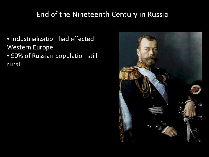 End of the Nineteenth Century in Russia • Industrialization had effected Western Europe •