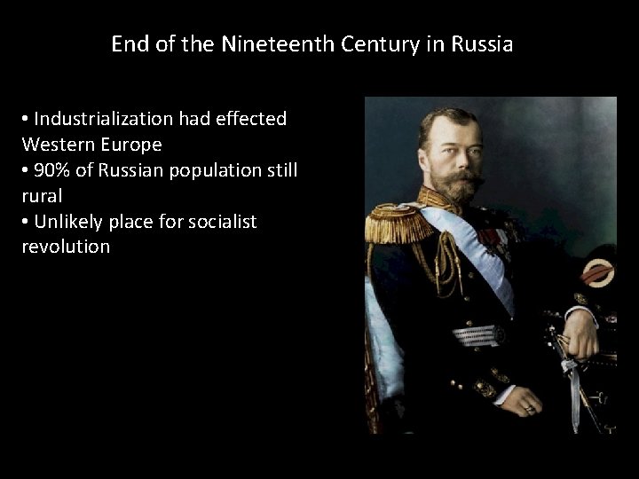 End of the Nineteenth Century in Russia • Industrialization had effected Western Europe •