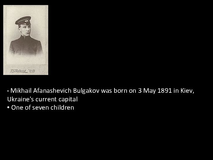  • Mikhail Afanashevich Bulgakov was born on 3 May 1891 in Kiev, Ukraine's