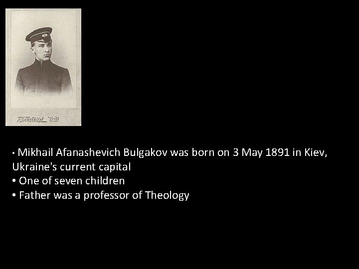  • Mikhail Afanashevich Bulgakov was born on 3 May 1891 in Kiev, Ukraine's