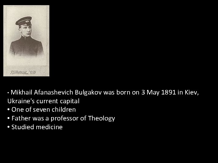  • Mikhail Afanashevich Bulgakov was born on 3 May 1891 in Kiev, Ukraine's