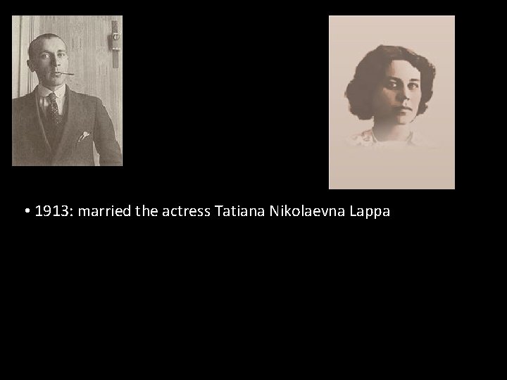  • 1913: married the actress Tatiana Nikolaevna Lappa 