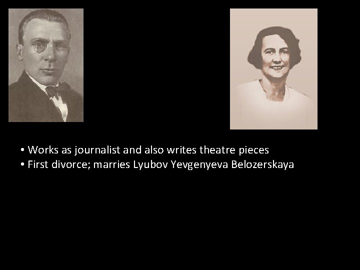  • Works as journalist and also writes theatre pieces • First divorce; marries