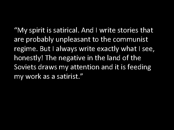 “My spirit is satirical. And I write stories that are probably unpleasant to the