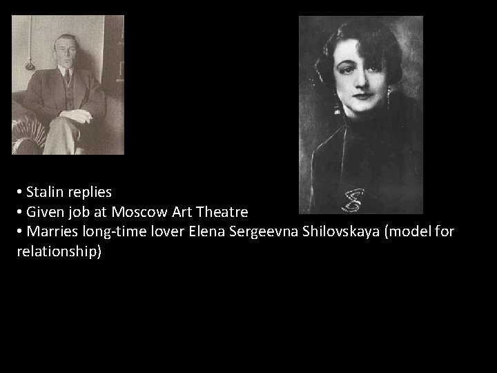  • Stalin replies • Given job at Moscow Art Theatre • Marries long-time