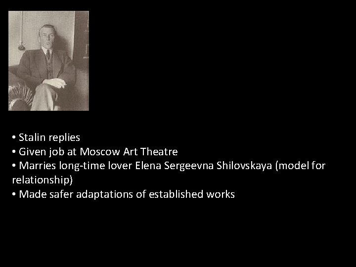  • Stalin replies • Given job at Moscow Art Theatre • Marries long-time