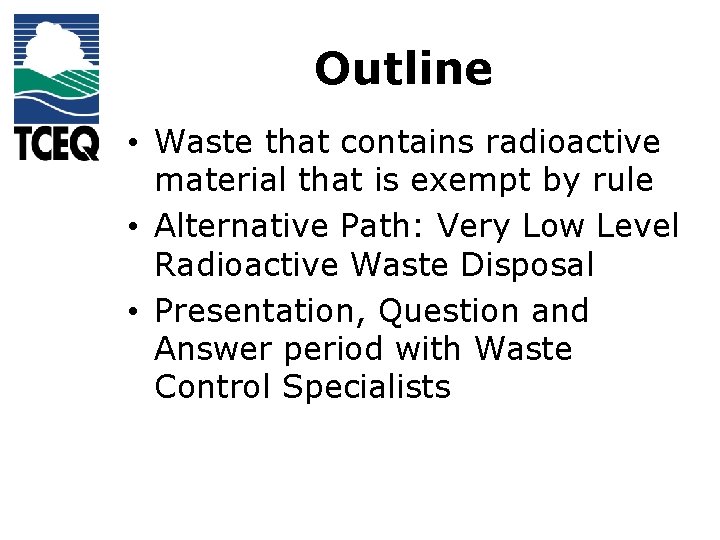 Outline • Waste that contains radioactive material that is exempt by rule • Alternative