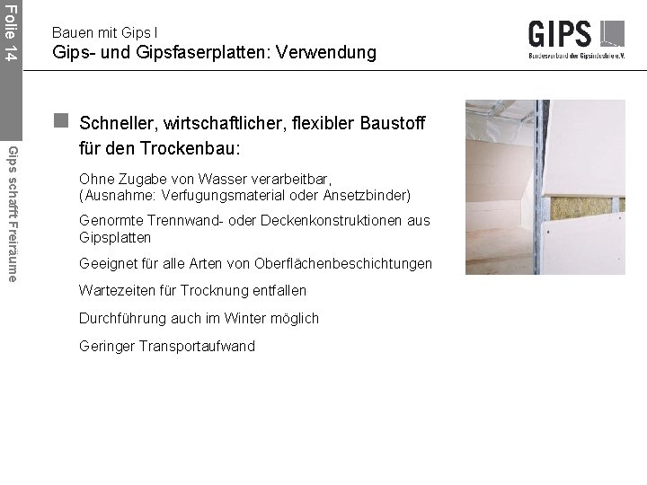 Folie 14 Bauen mit Gips I Gips- und Gipsfaserplatten: Verwendung n Schneller, wirtschaftlicher, flexibler