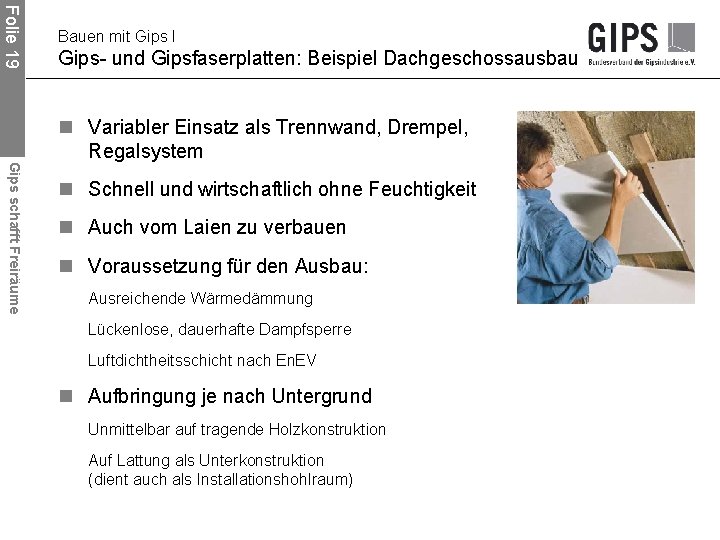 Folie 19 Bauen mit Gips I Gips- und Gipsfaserplatten: Beispiel Dachgeschossausbau Gips schafft Freiräume