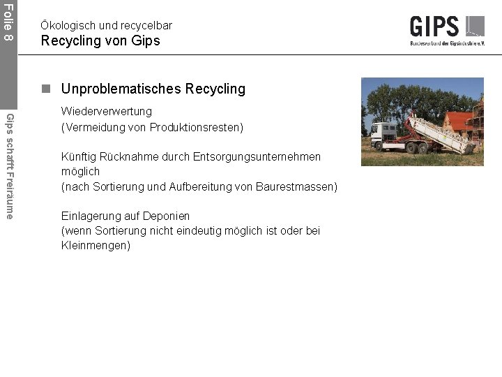 Folie 8 Ökologisch und recycelbar Recycling von Gips n Unproblematisches Recycling Gips schafft Freiräume